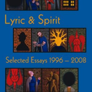 Lyric & Spirit: Selected Essays, 1996-2008